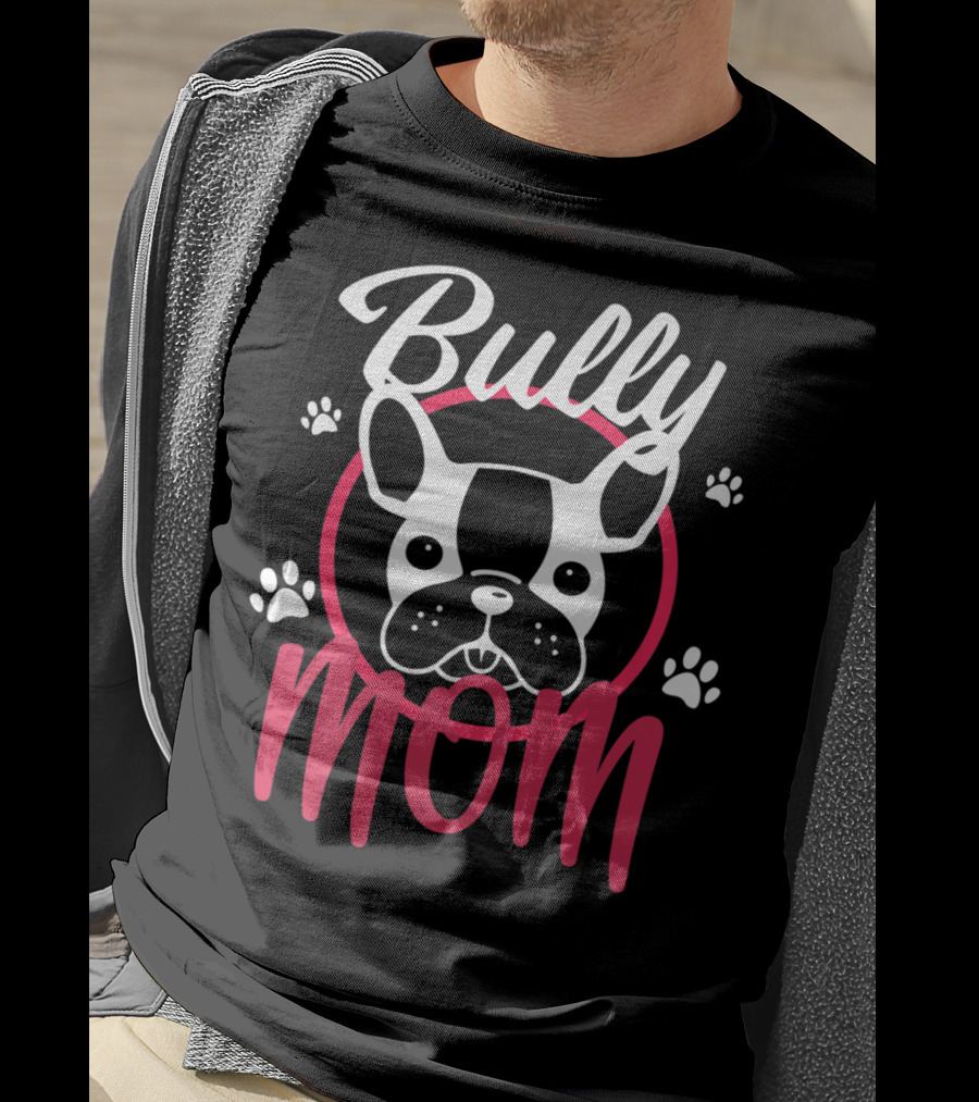 Bully Mom French Bulldog Funny Bully T-Shirt