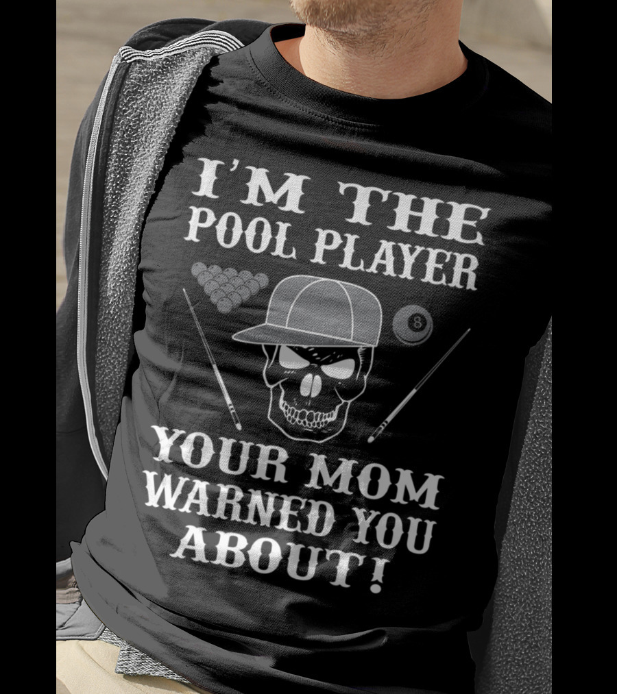 I'M THE POOL PLAYER YOUR MOM WARNED YOU ABOUT Skull And Billiards T-Shirt