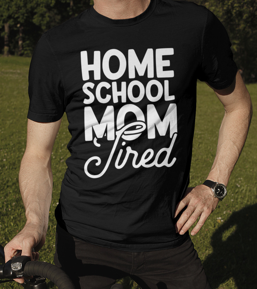 Home School Mom Tired T-Shirt
