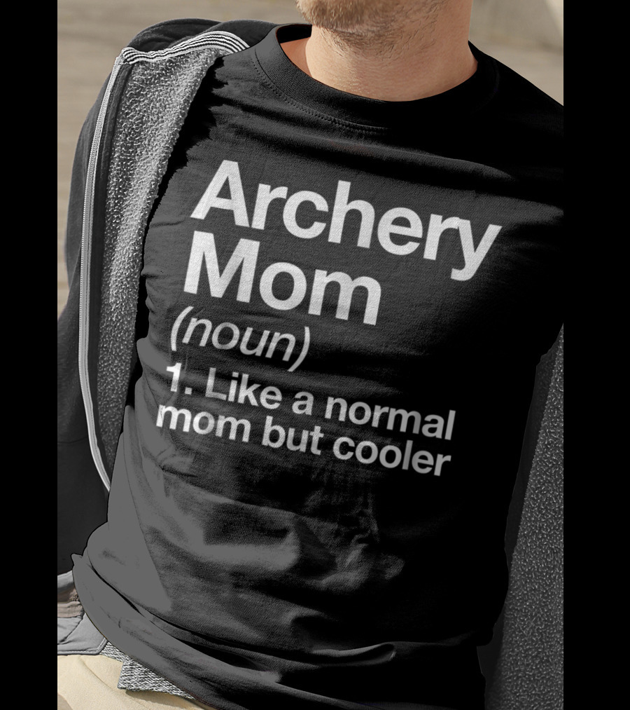 Archery Mom Definition Like A Normal Mom But Cooler Sassy Sports T-Shirt