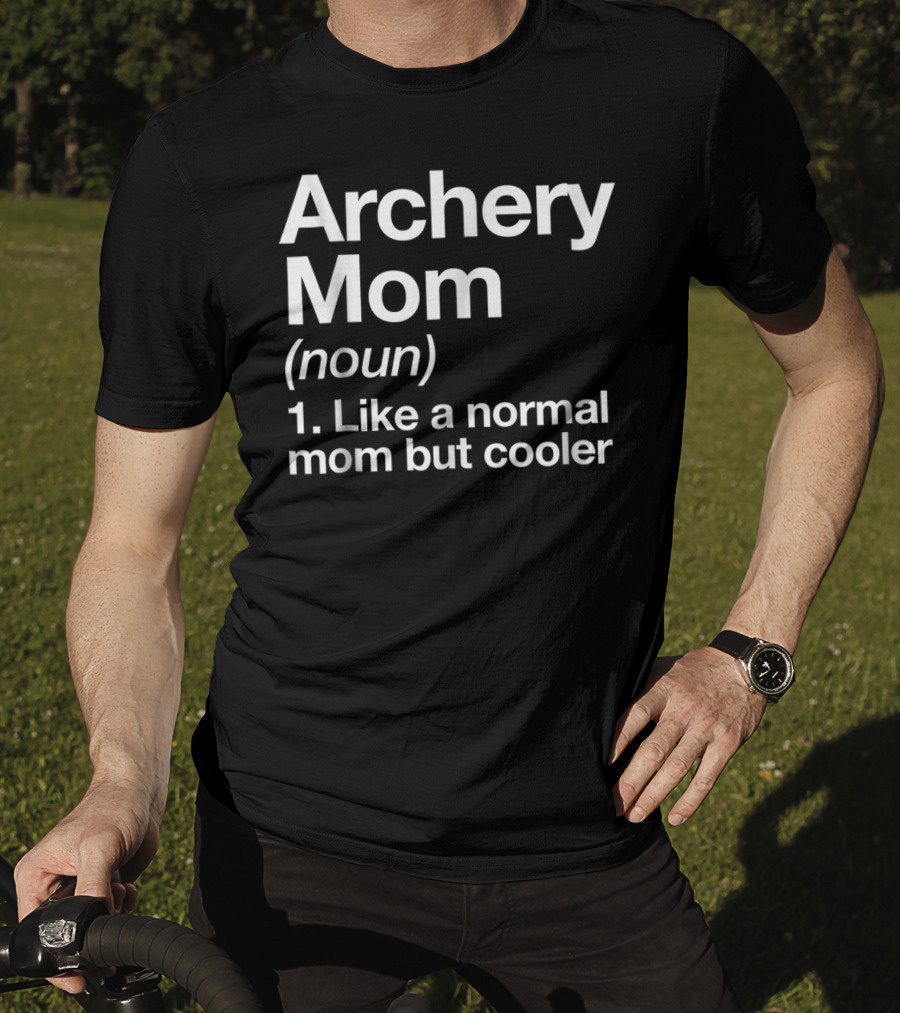 Archery Mom Definition Like A Normal Mom But Cooler Sassy Sports T-Shirt