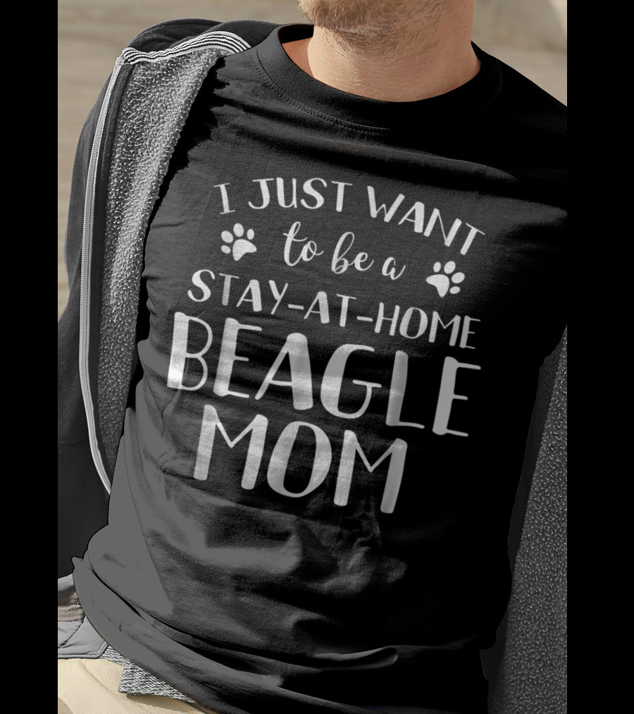 I Just Want To Be A Stay-at-Home Beagle Mom Beagle Dog Lovers Canine92 T-Shirt