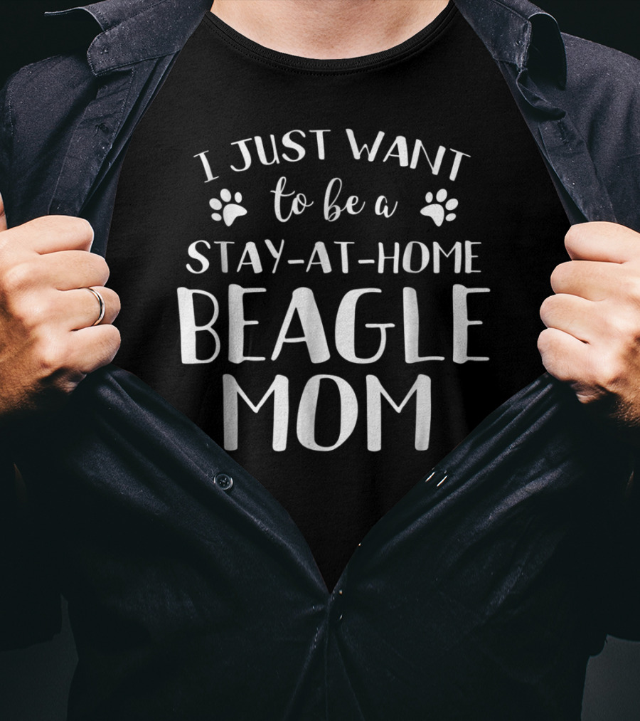I Just Want To Be A Stay-at-Home Beagle Mom Beagle Dog Lovers Canine92 T-Shirt