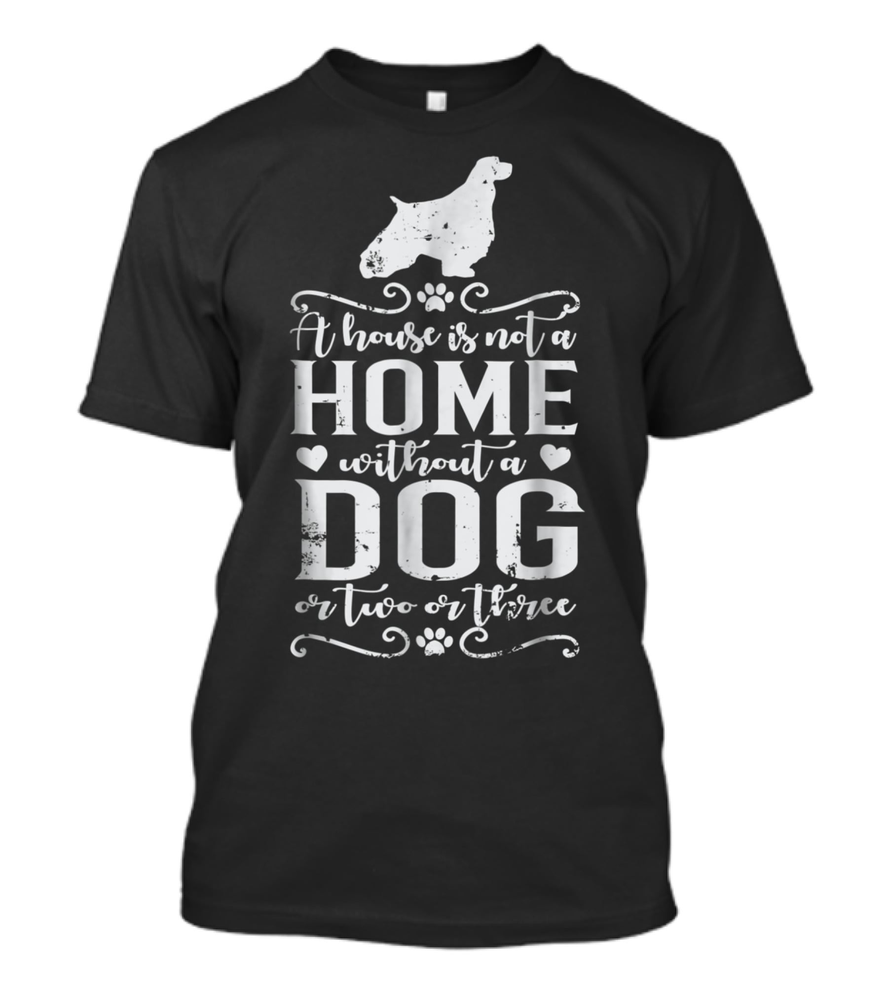 English Springer Spaniel A House Is Not A Home Without A Dog Or Two Or Three Dog Mom22 T-Shirt