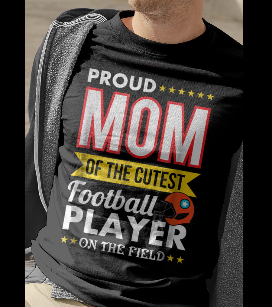 Proud Mom Of The Cutest Football Player On The Field T-Shirt