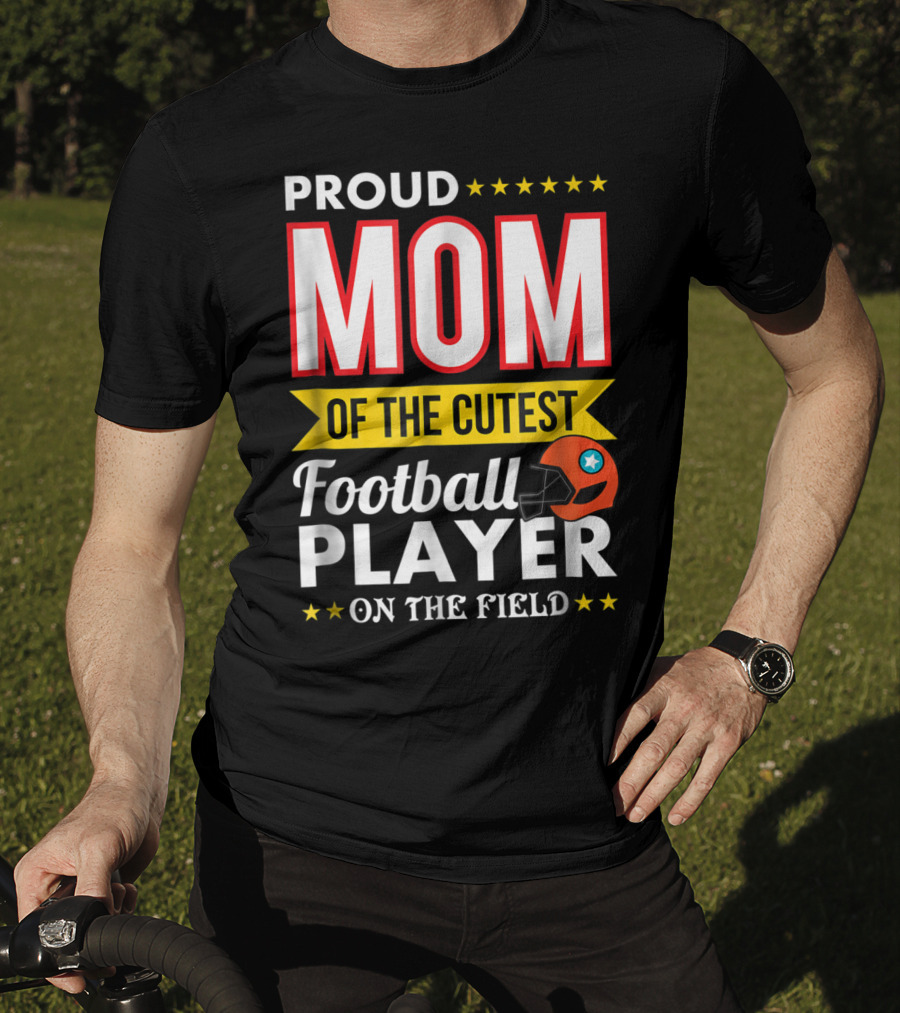 Proud Mom Of The Cutest Football Player On The Field T-Shirt
