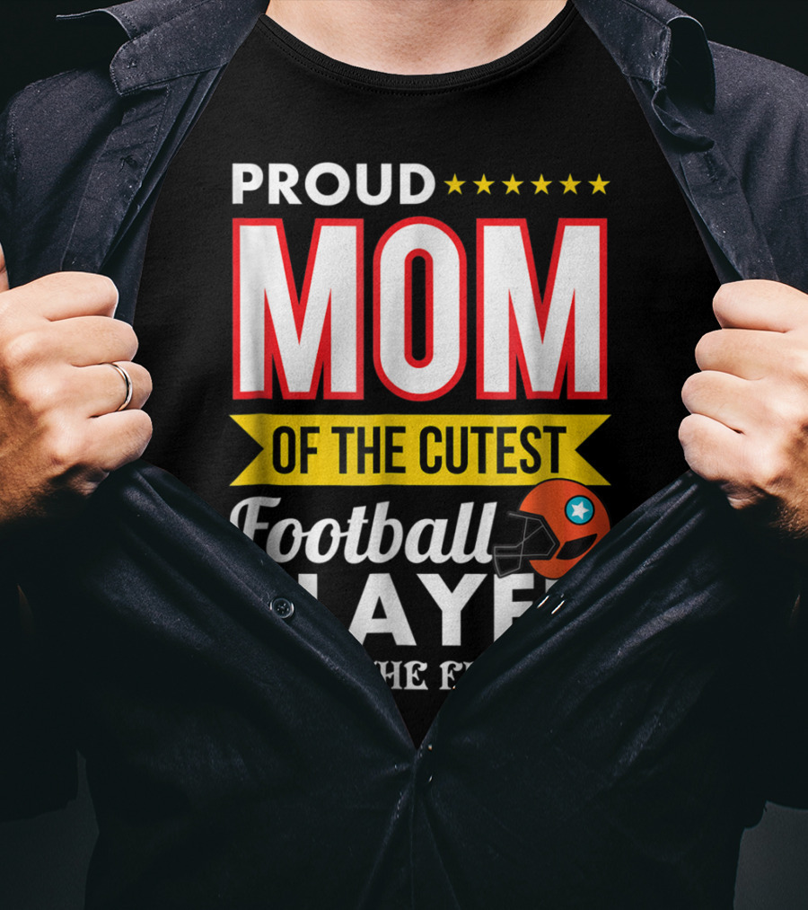 Proud Mom Of The Cutest Football Player On The Field T-Shirt