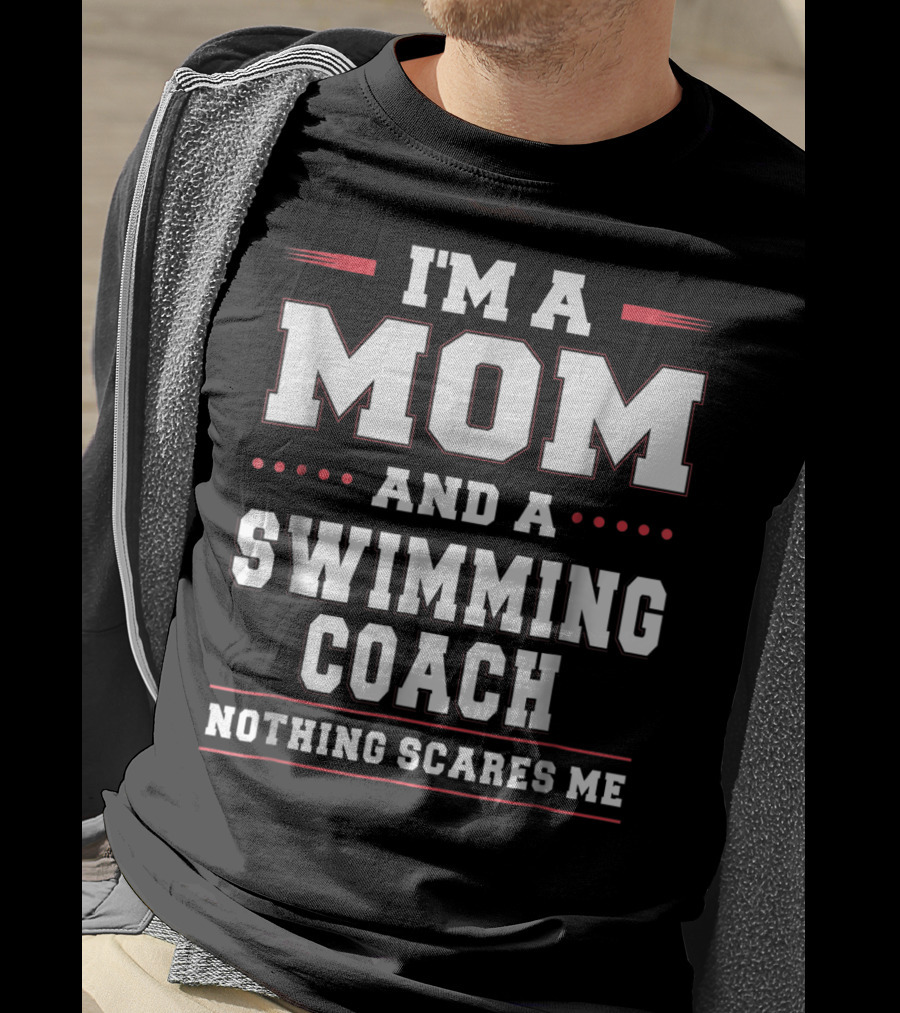 I'm A Mom And A Swimming Coach Nothing Scares Me T-Shirt