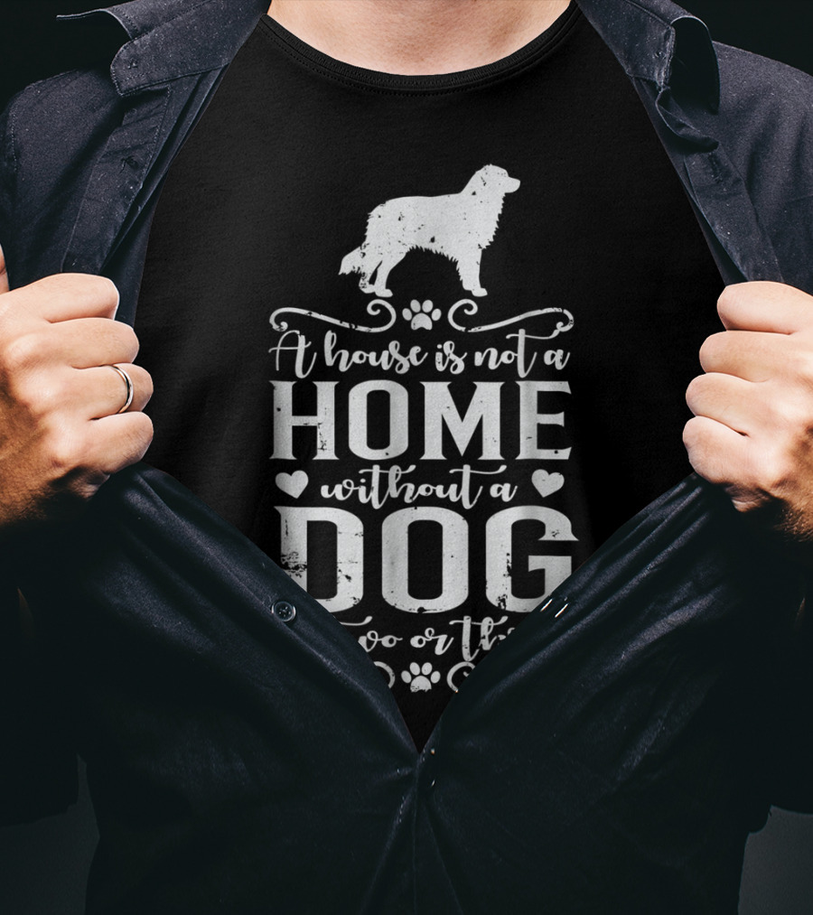 Australian Shepherd A House Is Not A Home Without A Dog Or Two Or Three Dog Mom63 T-Shirt