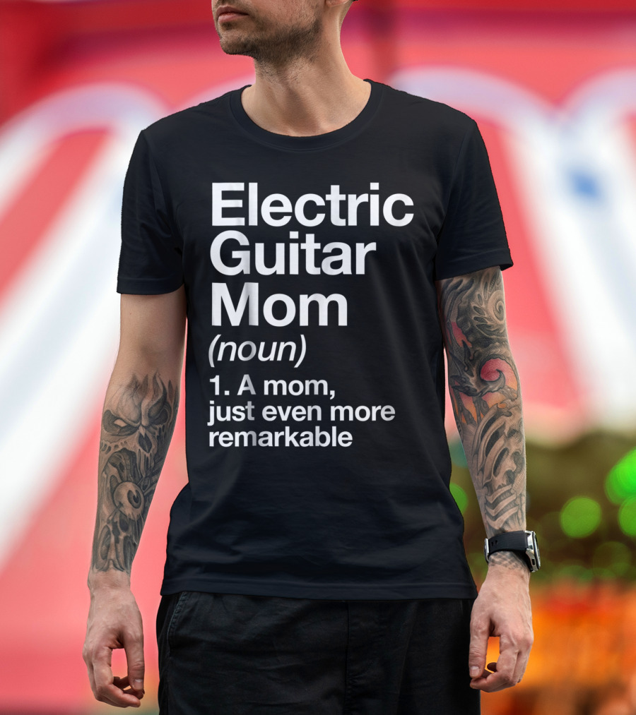 Electric Guitar Mom Noun Remarkable Musician Definition Funny T-Shirt