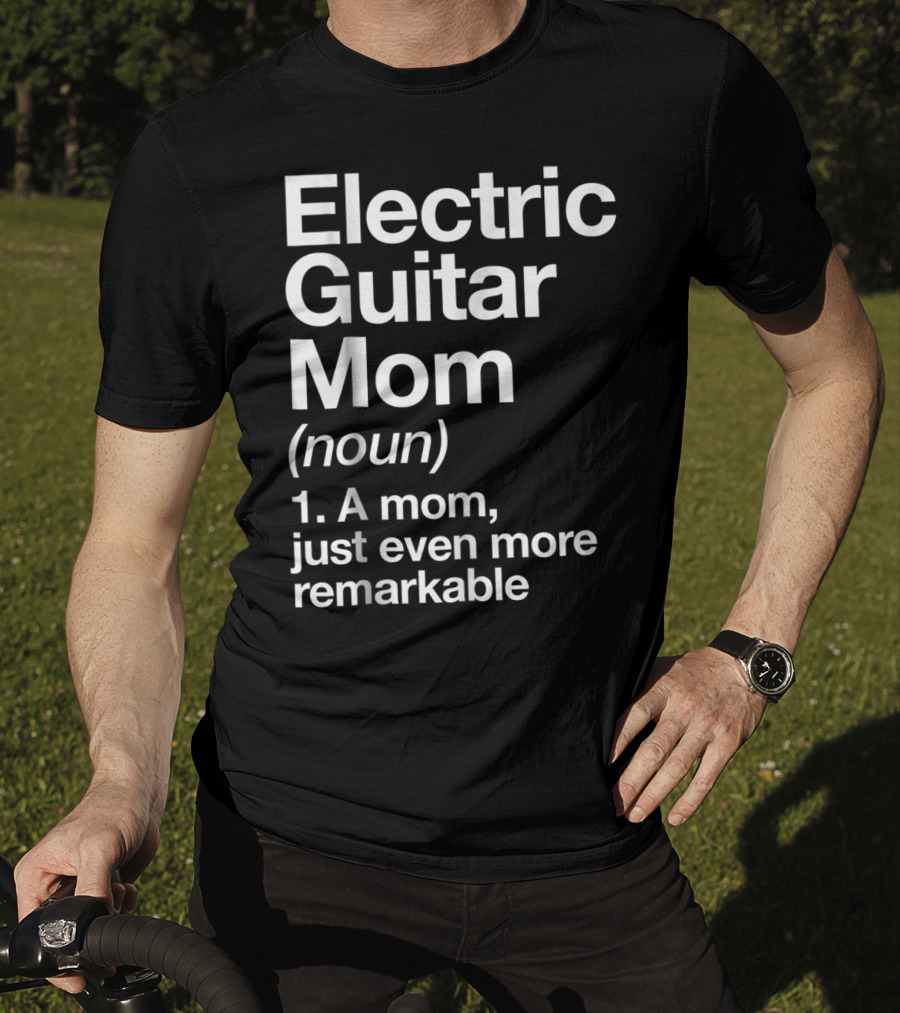 Electric Guitar Mom Noun Remarkable Musician Definition Funny T-Shirt