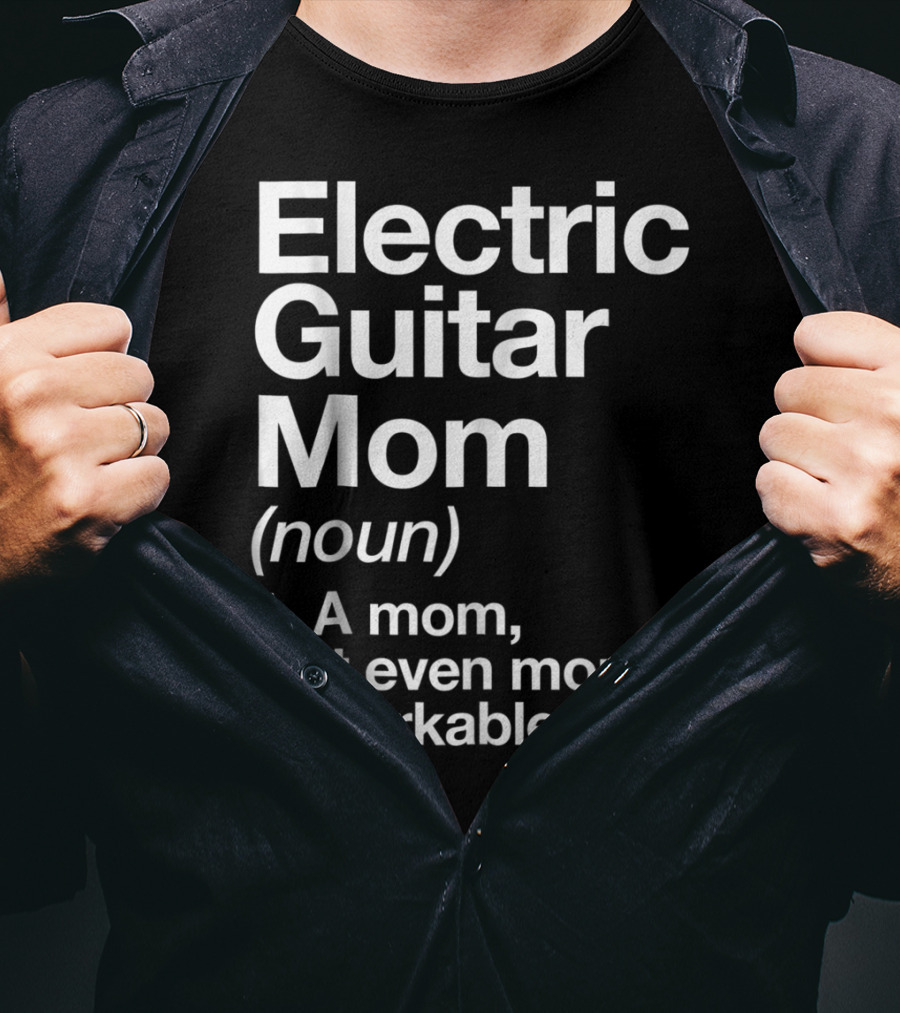 Electric Guitar Mom Noun Remarkable Musician Definition Funny T-Shirt