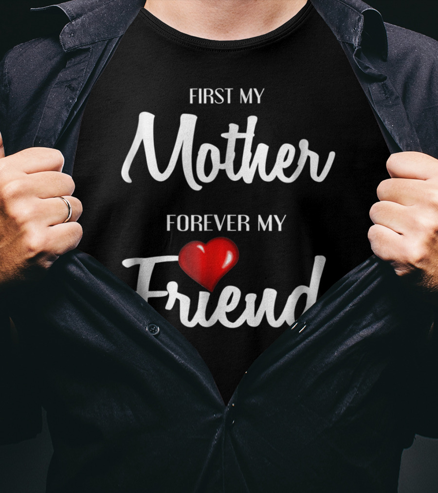 First My Mother Forever My Friend Heart T-Shirt