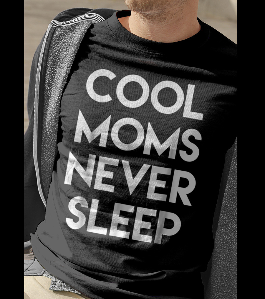 Cool Moms Never Sleep Funny Mom Saying 68 T-Shirt