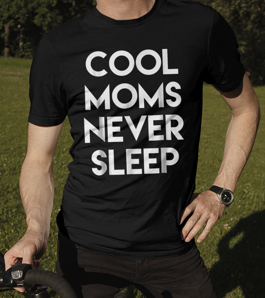 Cool Moms Never Sleep Funny Mom Saying 68 T-Shirt