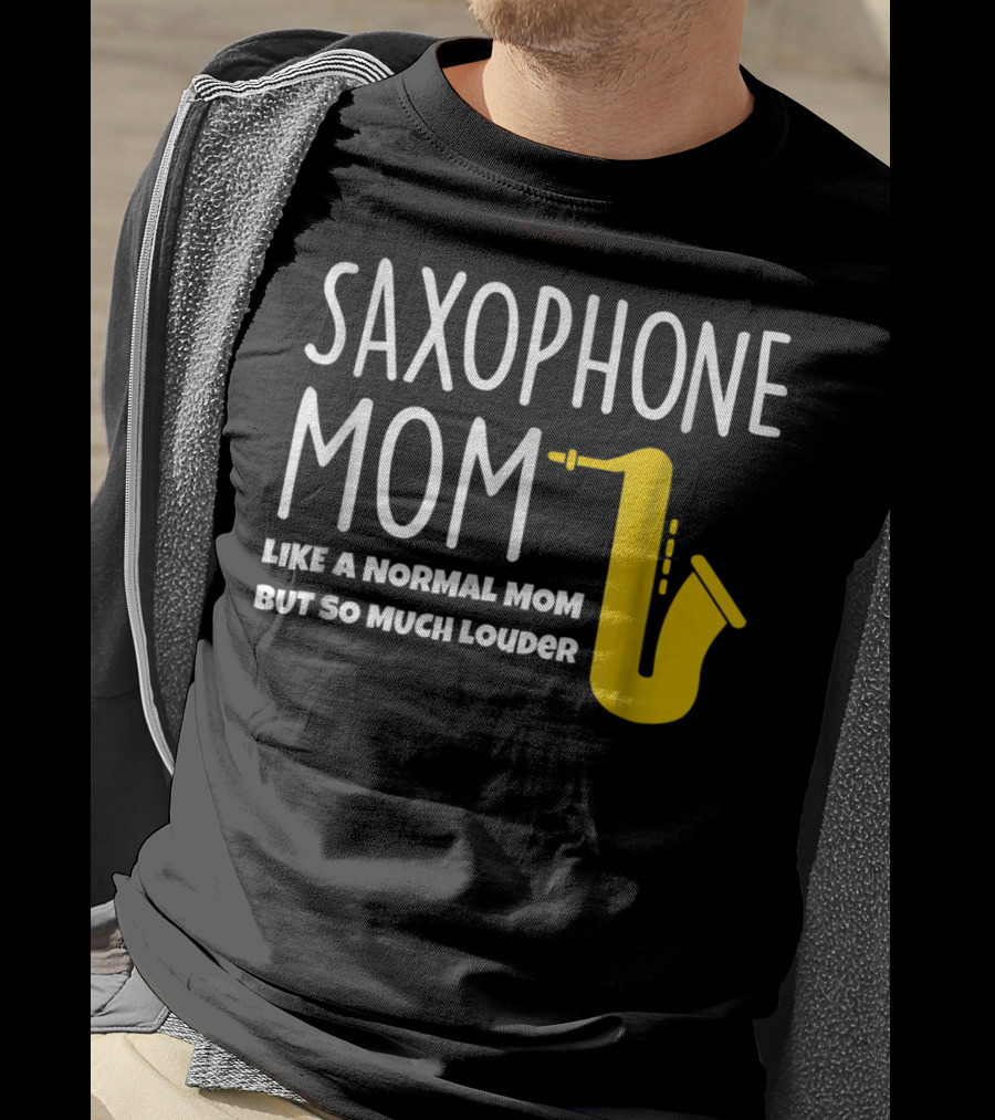 Saxophone Mom Like A Normal Mom But So Much Louder T-Shirt