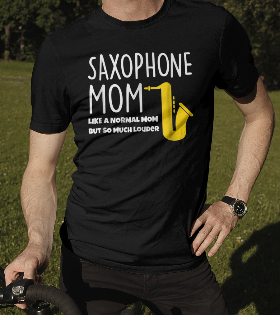 Saxophone Mom Like A Normal Mom But So Much Louder T-Shirt