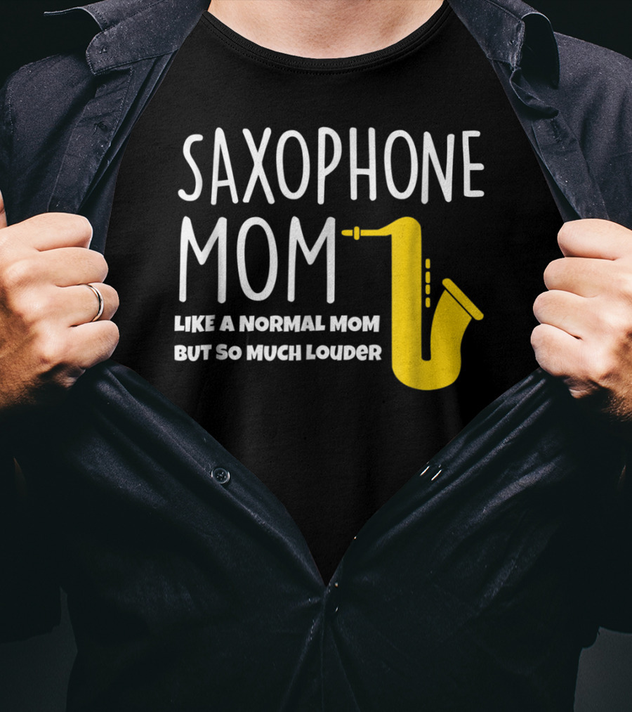 Saxophone Mom Like A Normal Mom But So Much Louder T-Shirt