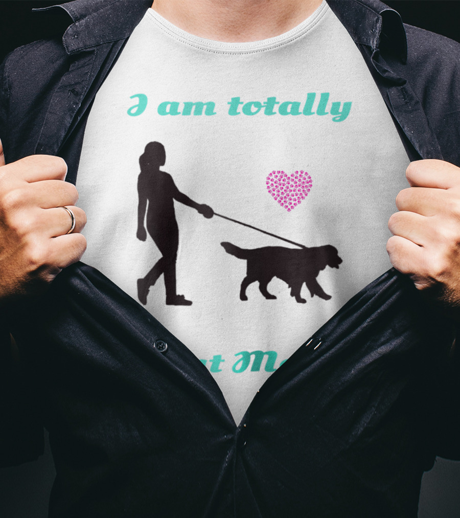 I Am Totally That Mom Walking Dog With Heart T-Shirt