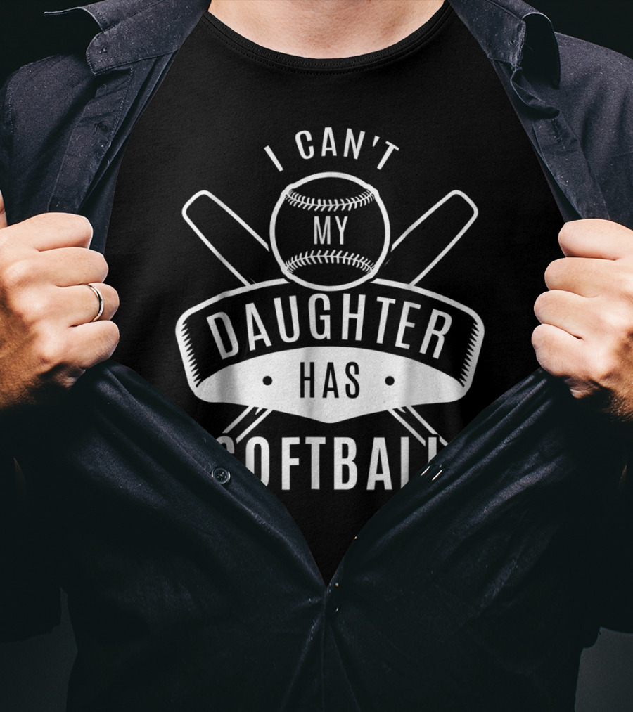 I Can't My Daughter Has Softball Bat And Ball T-Shirt