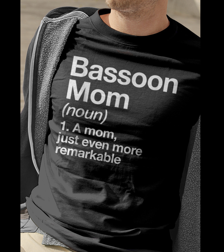 Bassoon Mom Definition Noun A Mom Just Even More Remarkable T-Shirt