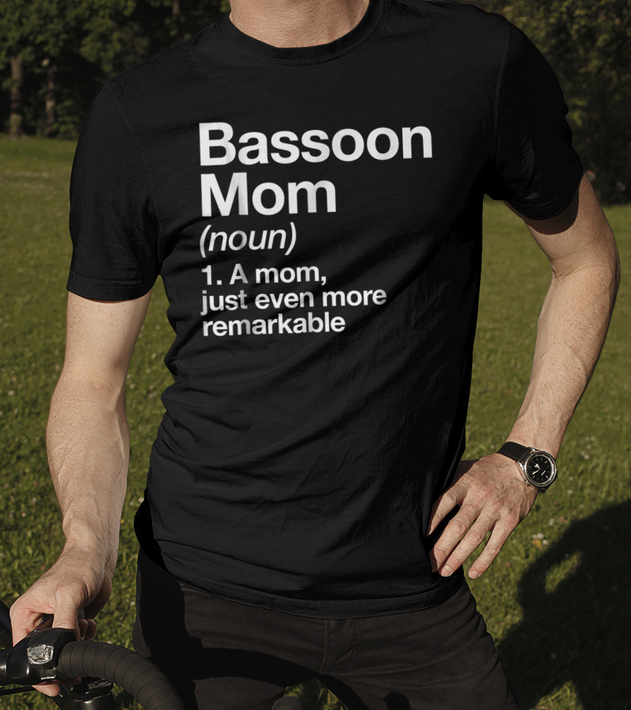 Bassoon Mom Definition Noun A Mom Just Even More Remarkable T-Shirt