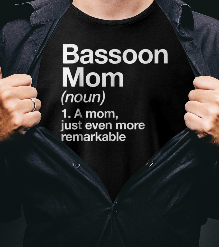 Bassoon Mom Definition Noun A Mom Just Even More Remarkable T-Shirt