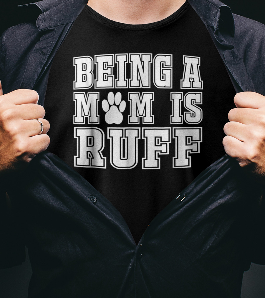 Being A Mom Is Ruff Animal Lover Dog Paw T-Shirt