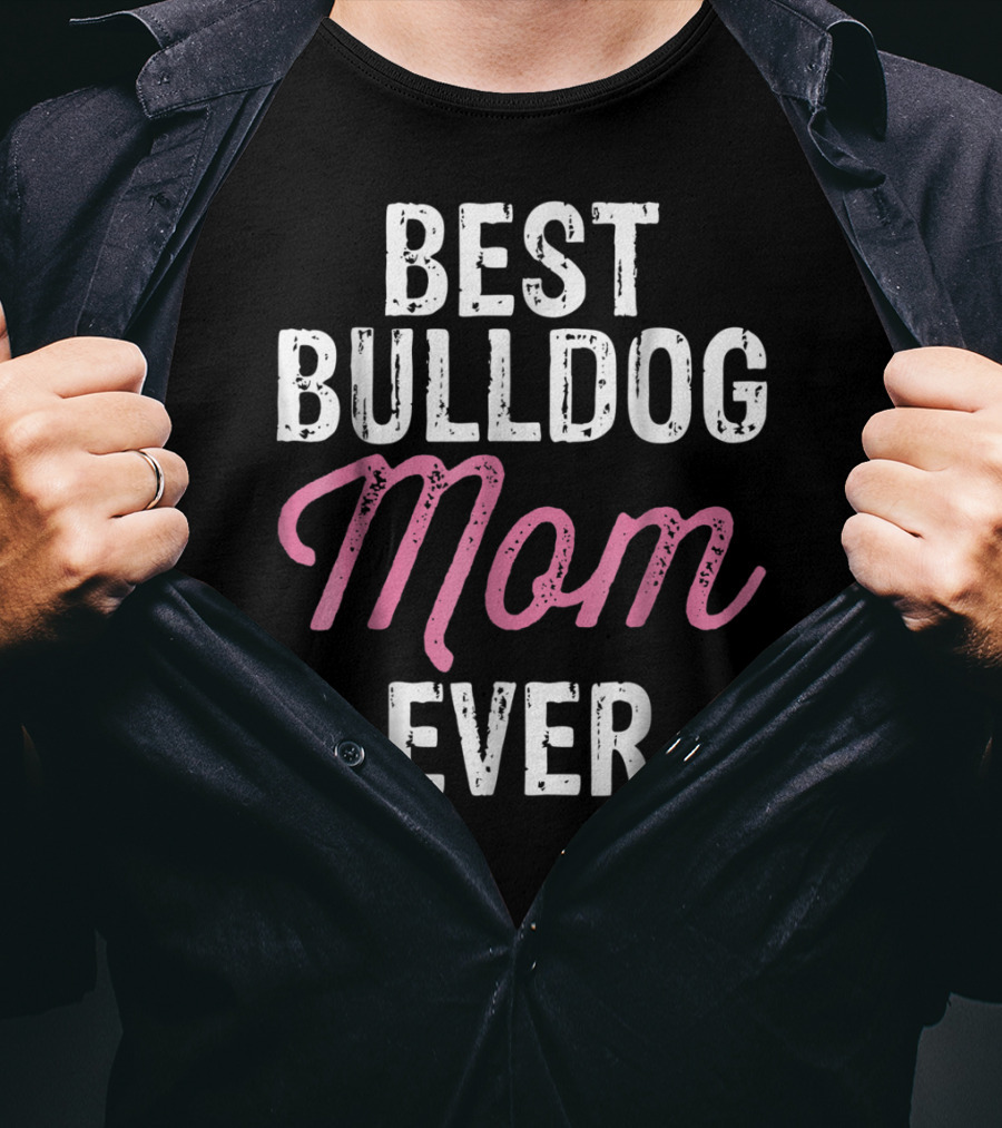 Best Bulldog Mom Ever Animal Lover Mother Dog T-Shirt