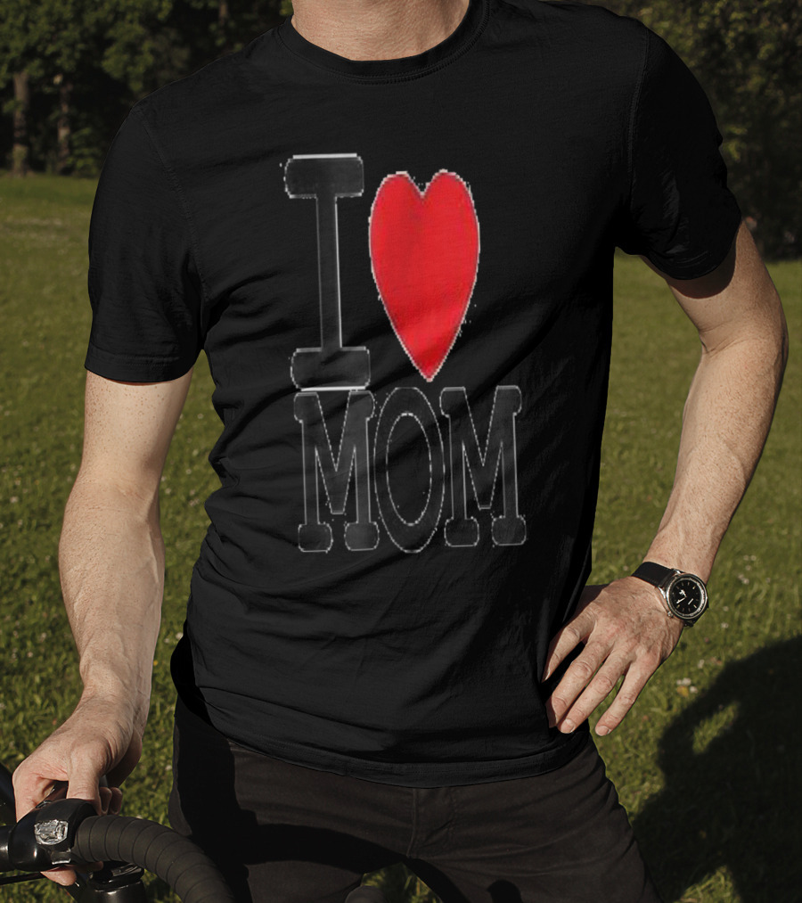 I Love Mom Best For Your Mom Happy 30 T-Shirt