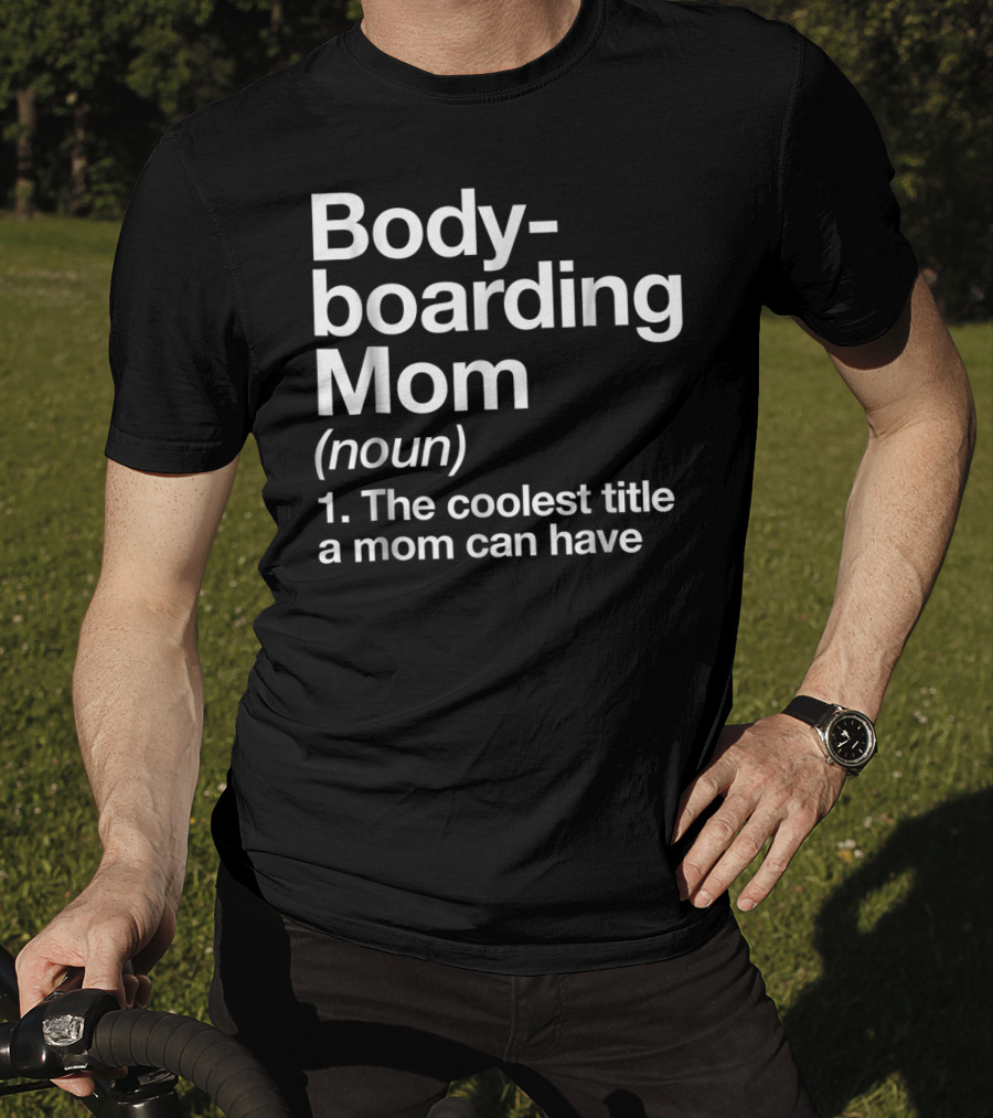 Bodyboarding Mom Definition The Coolest Title A Mom Can Have T-Shirt