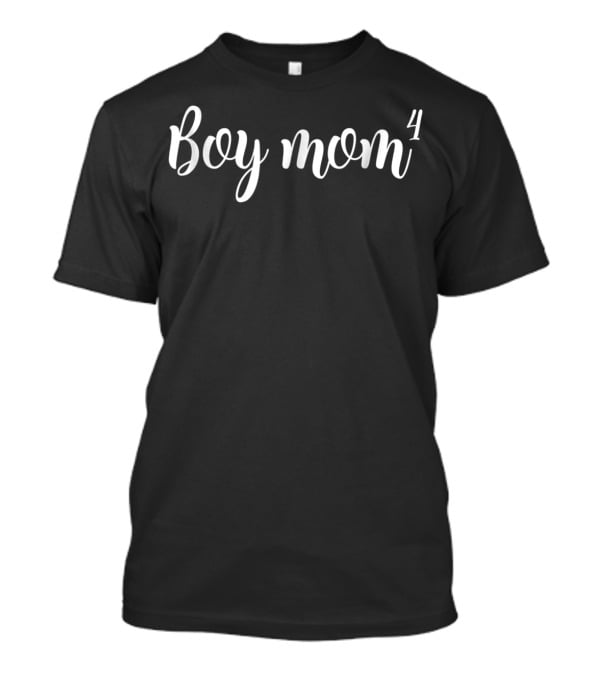 Boy Mom Four Boys 4 Or Pregnant With Fourth62 T-Shirt