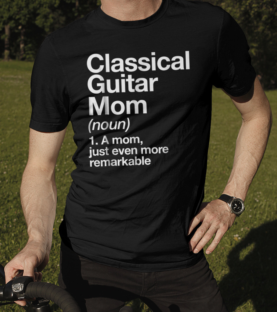 Classical Guitar Mom Remarkable Definition Funny Musician Tee28 T-Shirt