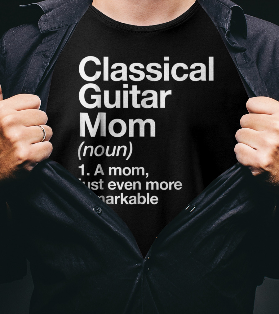Classical Guitar Mom Remarkable Definition Funny Musician Tee28 T-Shirt