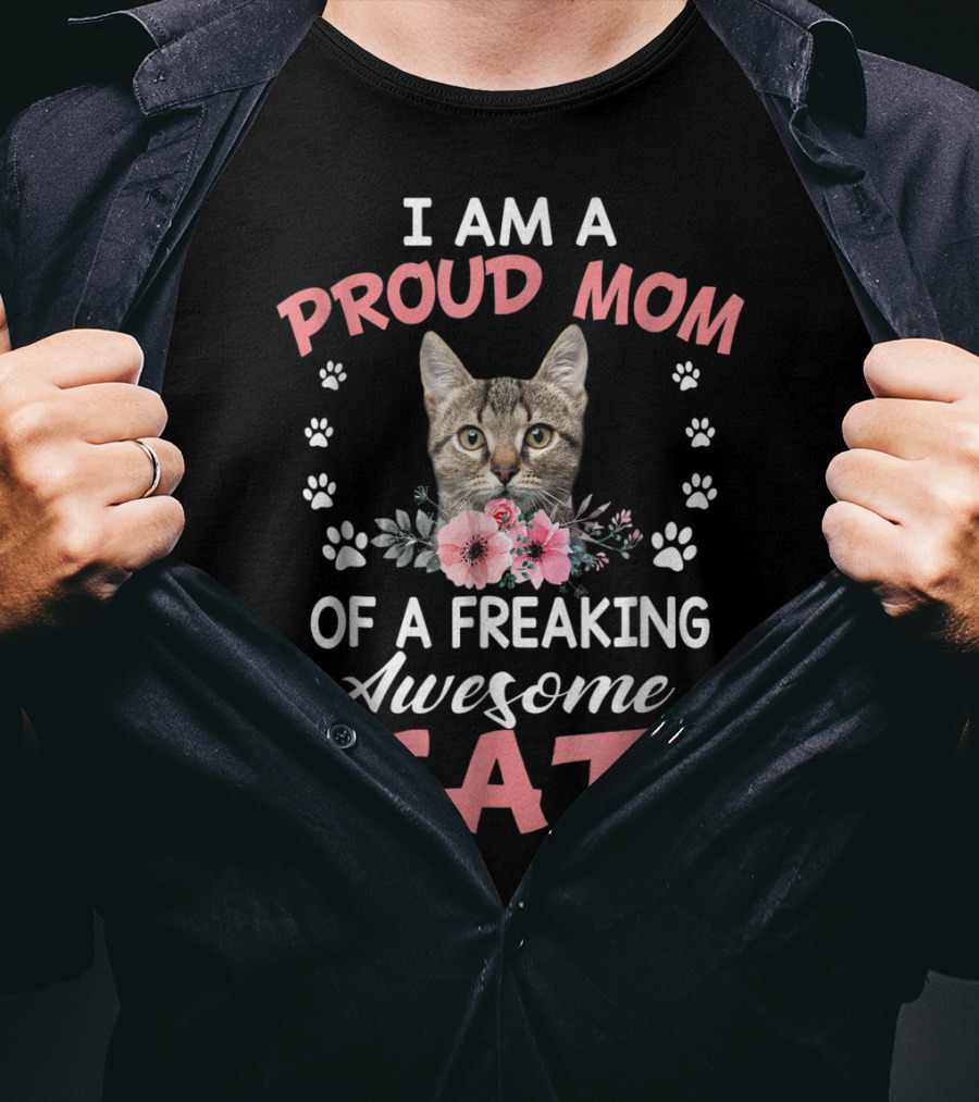 I Am A Proud Mom Of A Freaking Awesome Cat T-Shirt