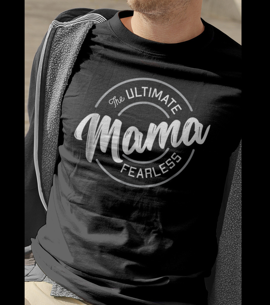 The Ultimate Fearless Mama T-Shirt