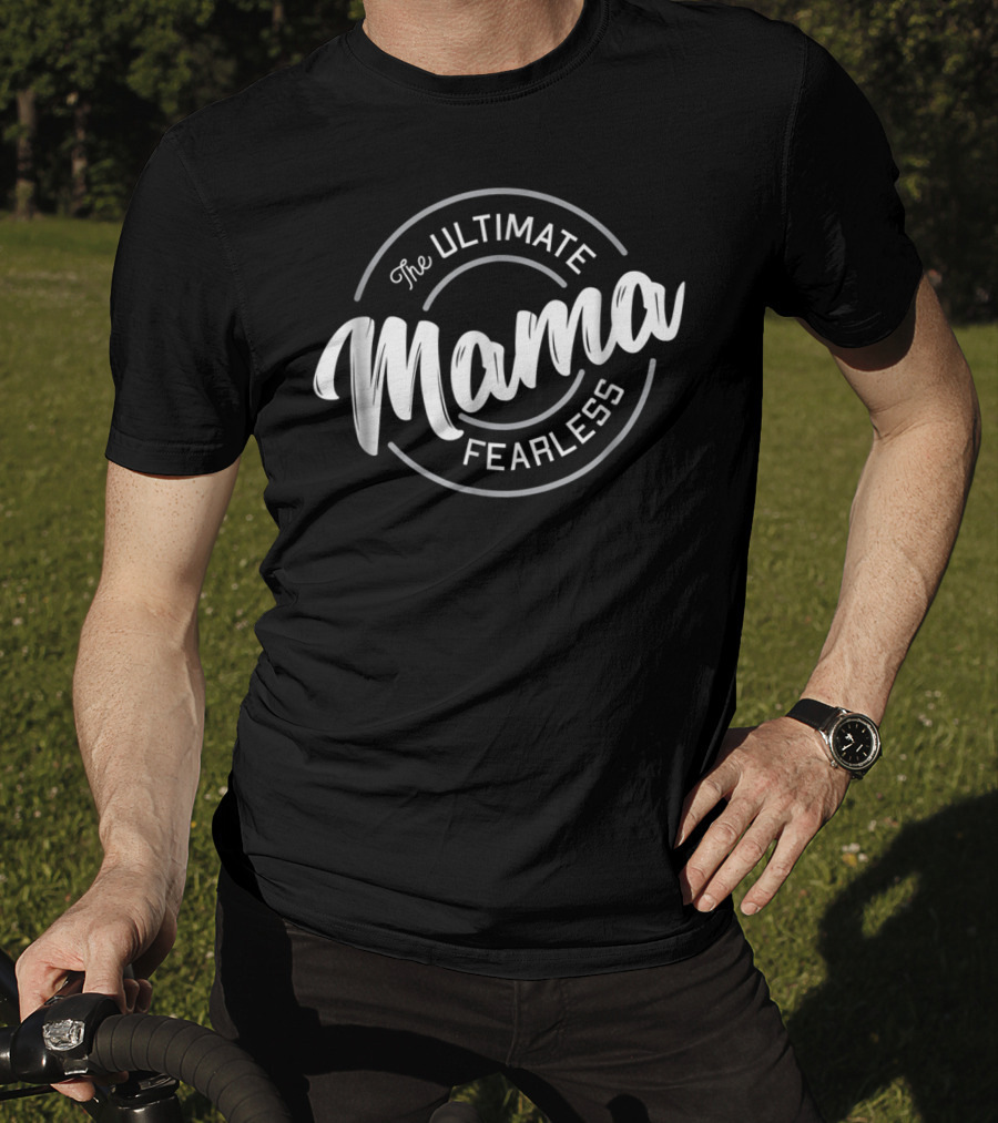 The Ultimate Fearless Mama T-Shirt