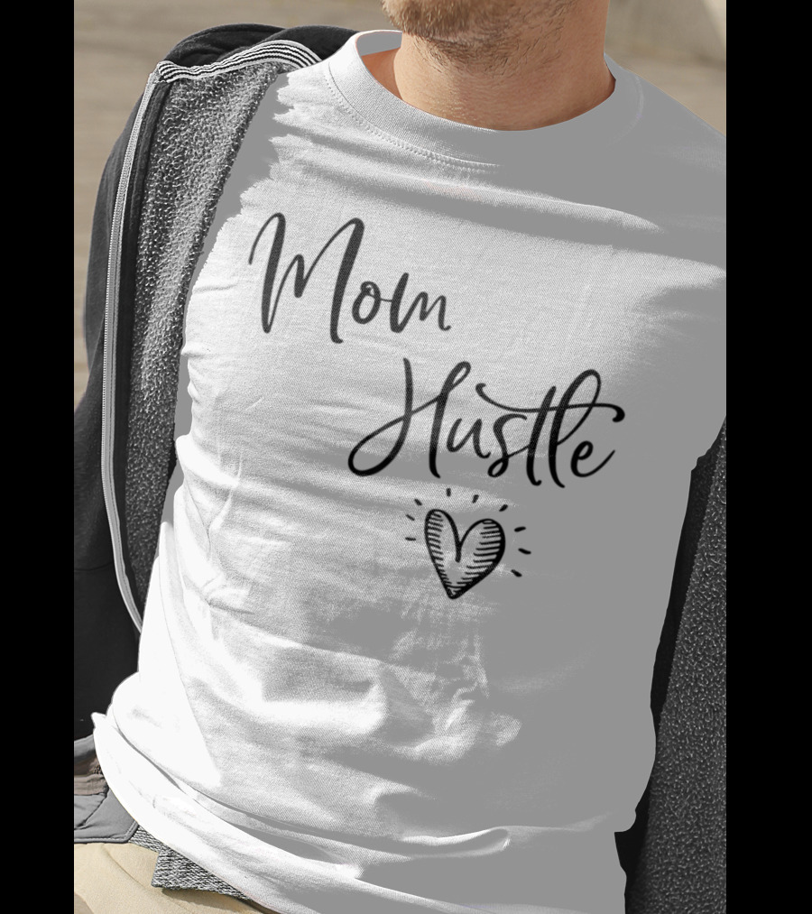 Mom Hustle Heart Cute Mom Hustle Idea For Mama59 T-Shirt