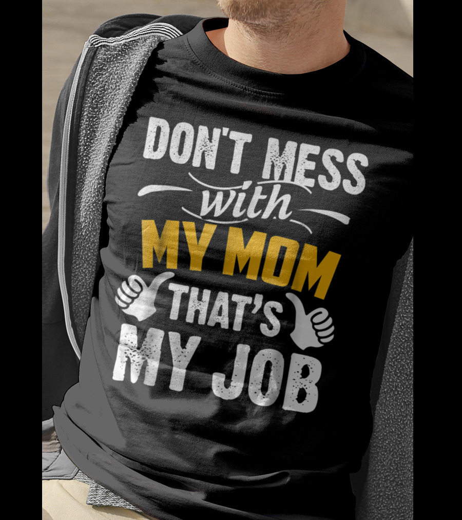 DON'T MESS WITH MY MOM THAT'S MY JOB Thumbs Up T-Shirt