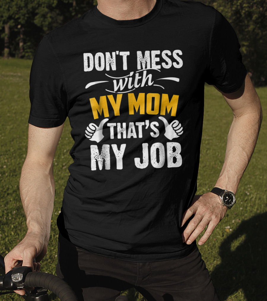 DON'T MESS WITH MY MOM THAT'S MY JOB Thumbs Up T-Shirt