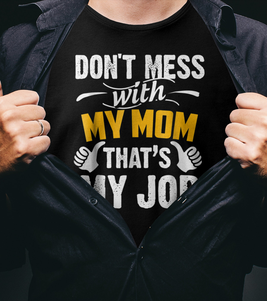DON'T MESS WITH MY MOM THAT'S MY JOB Thumbs Up T-Shirt