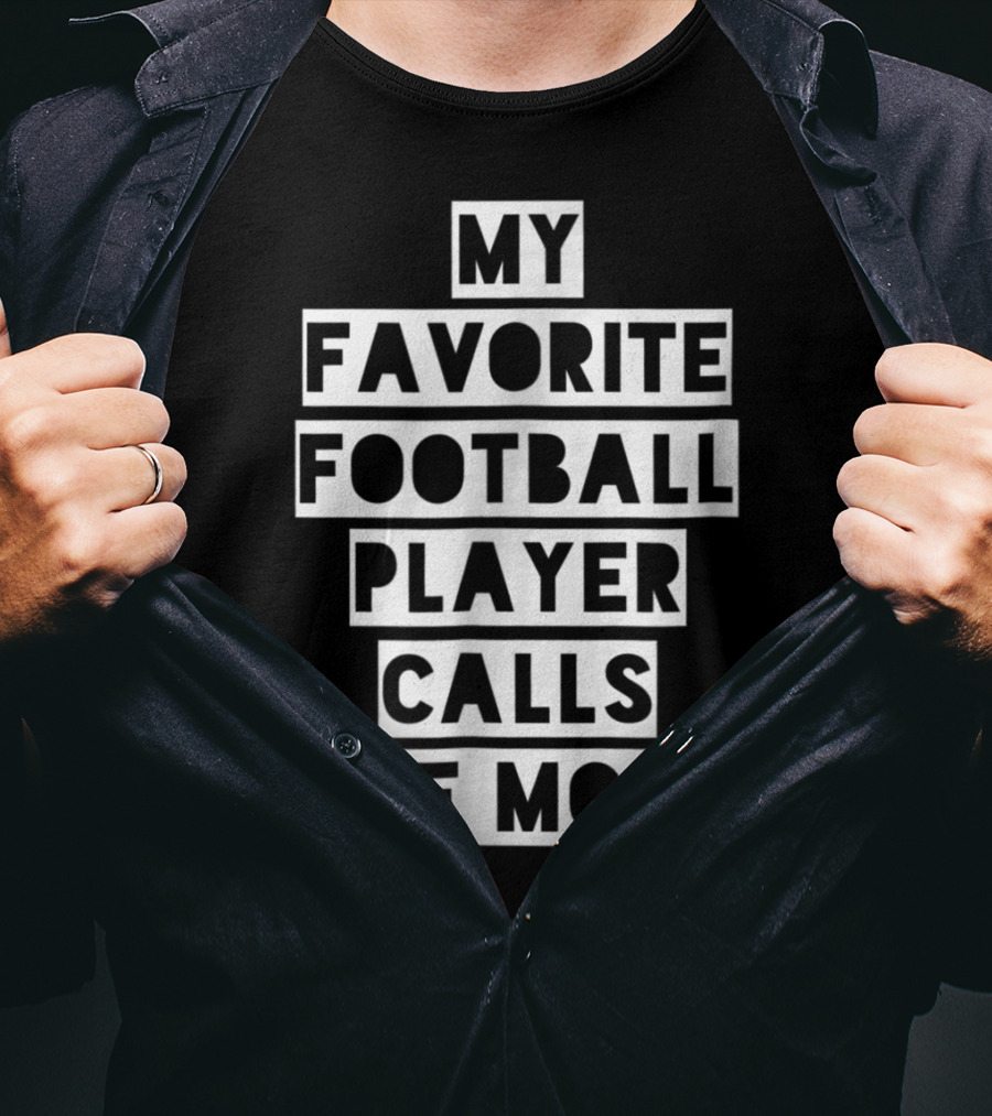My Favorite Football Player Calls Me Mom Mama26 T-Shirt