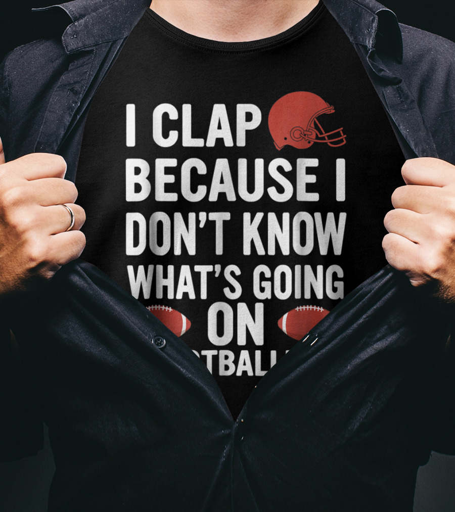 I Clap Because I Don't Know What's Going On #FootballMom T-Shirt