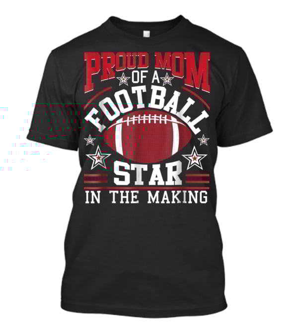 Proud Mom Of A Football Star In The Making With Football And Stars T-Shirt
