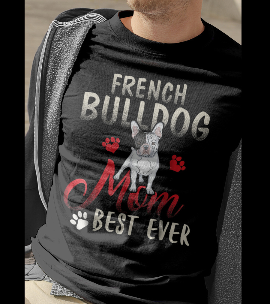 French Bulldog Mom Best Ever French Bulldog T-Shirt