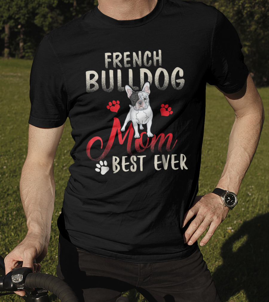 French Bulldog Mom Best Ever French Bulldog T-Shirt