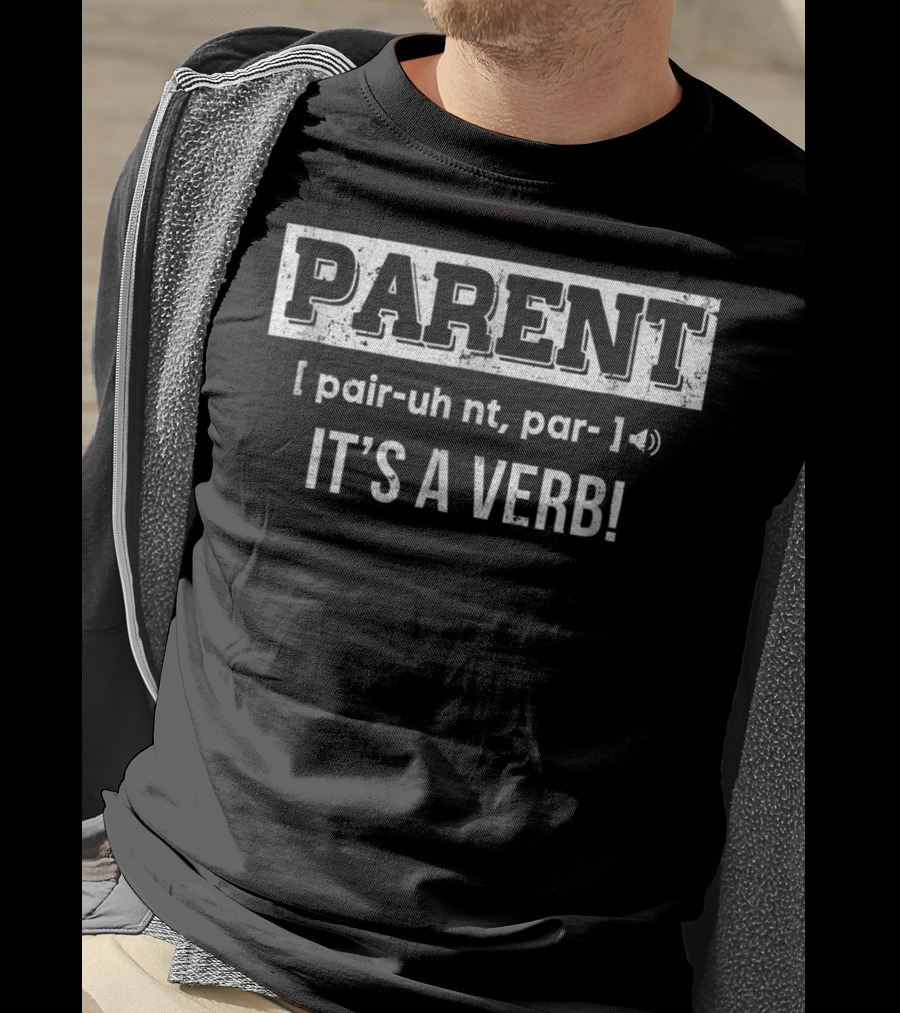 Parent Definition Humor It's A Verb Phrase T-Shirt
