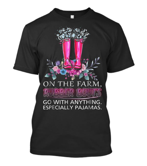 On The Farm Rubber Boots Go With Anything Especially Pajamas T-Shirt