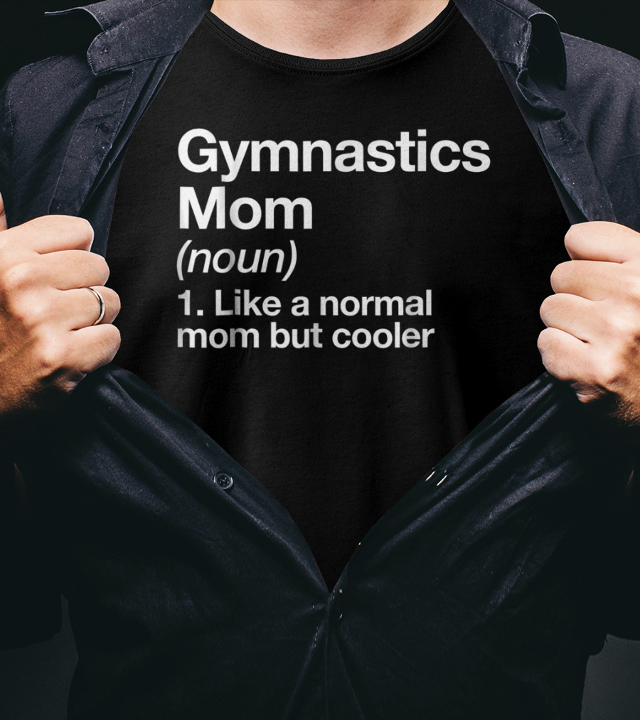 Gymnastics Mom Noun Like A Normal Mom But Cooler Funny Sassy Sports T-Shirt