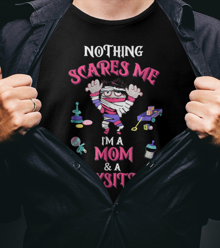 Nothing Scares Me I'm A Mom And A Babysitter T-Shirt